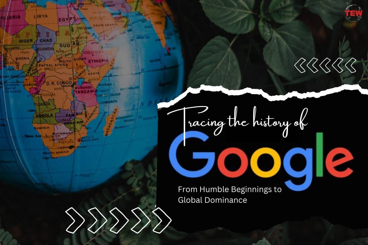 Tracing the History of Google: From Humble Beginnings to Global Dominance