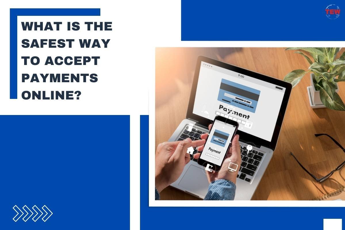 What Is The Safest Way To Accept Payments Online? 