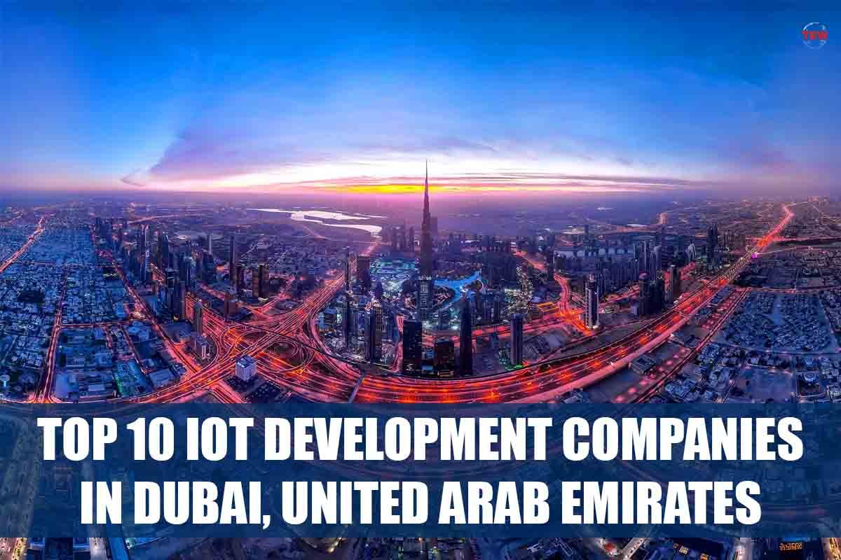 Top 10 IoT Development Companies in Dubai, United Arab Emirates