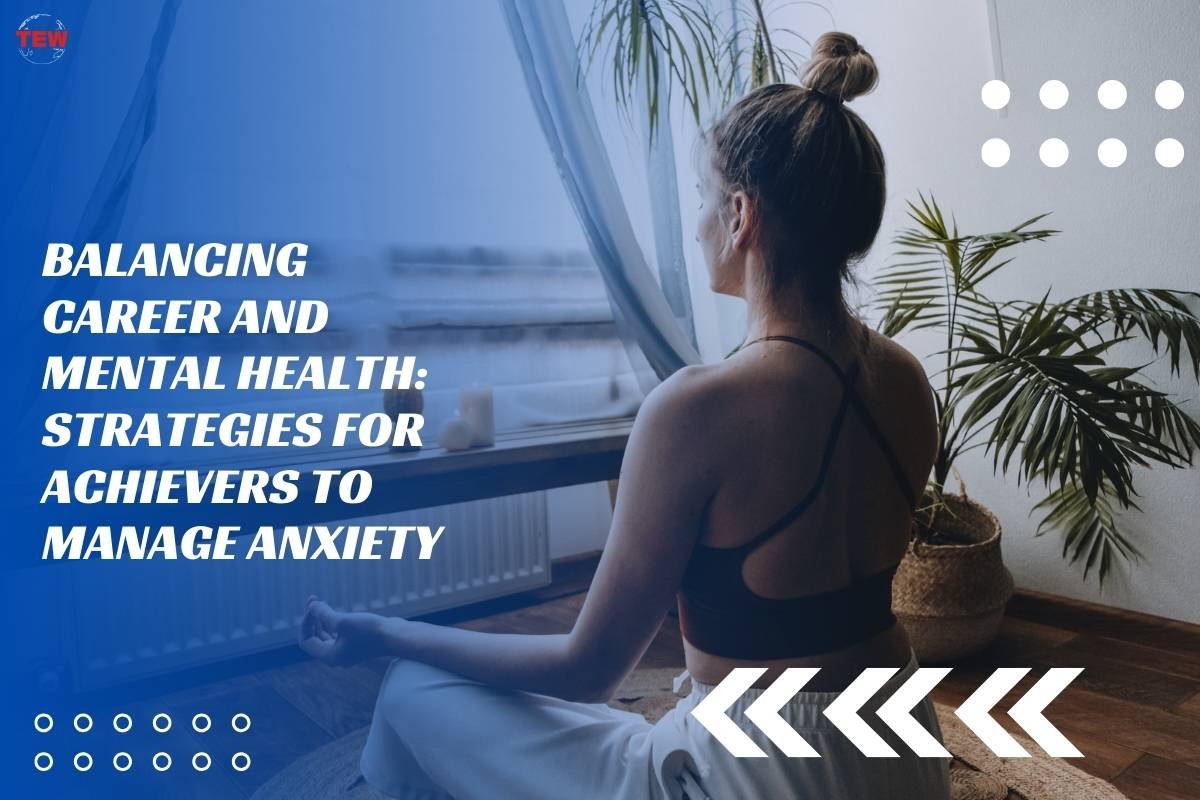 Balancing Career and Mental Health: Strategies for Achievers to Manage Anxiety 
