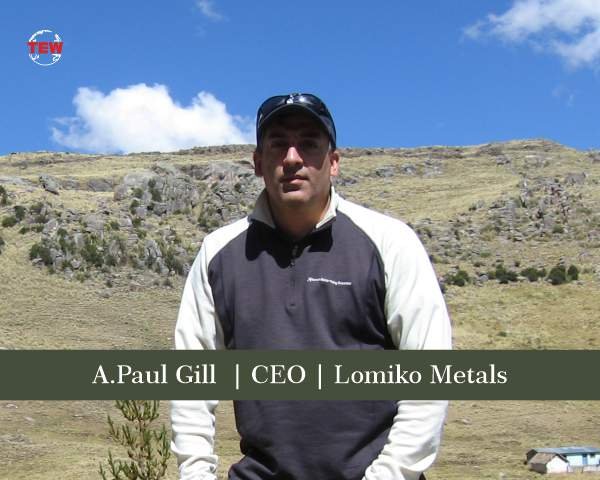 A.Paul Gill | CEO |  Lomiko Metals