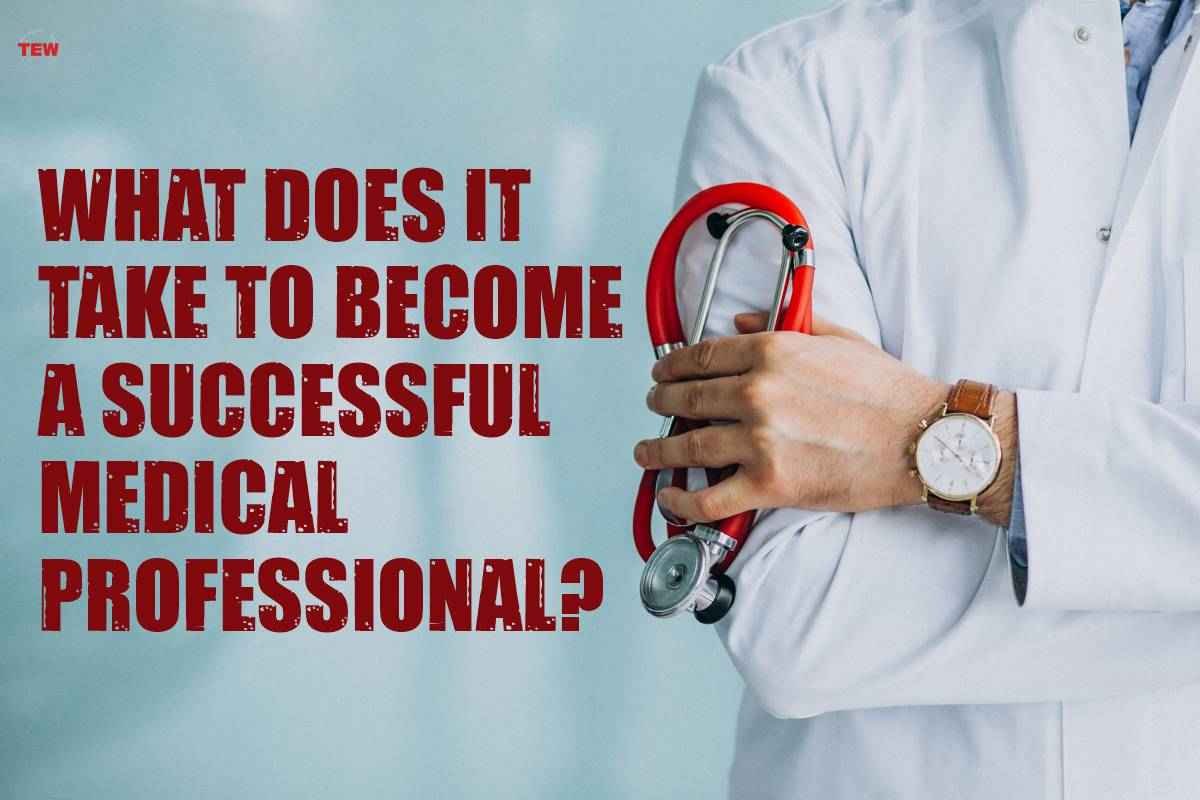 What Does it Take to Become a Successful Medical Professional?